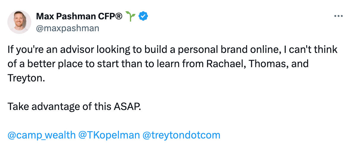 If you're an advisor looking to build a personal brand online, I can't think of a better place to start than to learn from Rachael, Thomas, and Treyton. Take advantage of this ASAP.